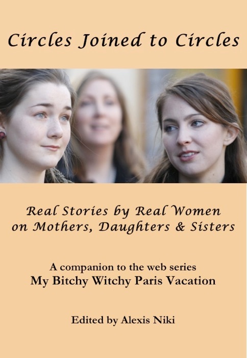 Circles Joined to Circles: Real Stories by Real Women on Mothers, Daughters & Sisters