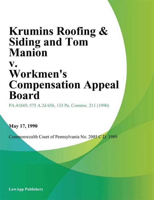 Krumins Roofing & Siding and Tom Manion v. Workmens Compensation Appeal Board (Libby and State Workmens Insurance Fund)
