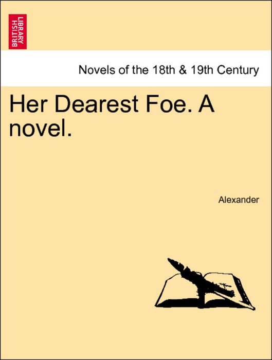 Her Dearest Foe. A novel. Vol. I