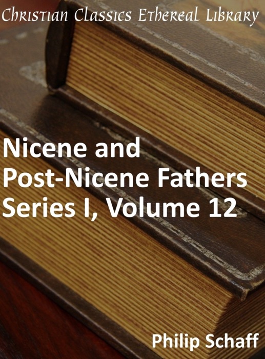 Nicene and Post-Nicene Fathers, Series 1, Volume 12