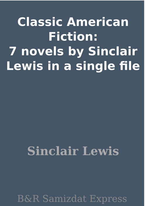 Classic American Fiction: 7 novels by Sinclair Lewis in a single file