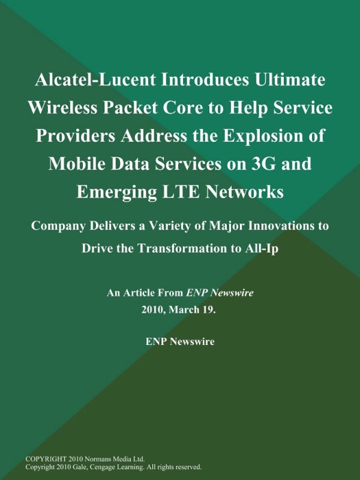 Alcatel-Lucent Introduces Ultimate Wireless Packet Core to Help Service Providers Address the Explosion of Mobile Data Services on 3G and Emerging LTE Networks; Company Delivers a Variety of Major Innovations to Drive the Transformation to All-Ip