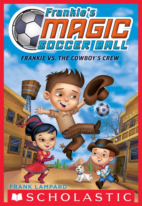 Frankie's Magic Soccer Ball #3: Frankie vs. The Cowboy's Crew