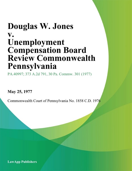 Douglas W. Jones v. Unemployment Compensation Board Review Commonwealth Pennsylvania