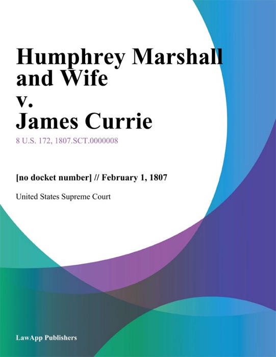 Humphrey Marshall and Wife v. James Currie