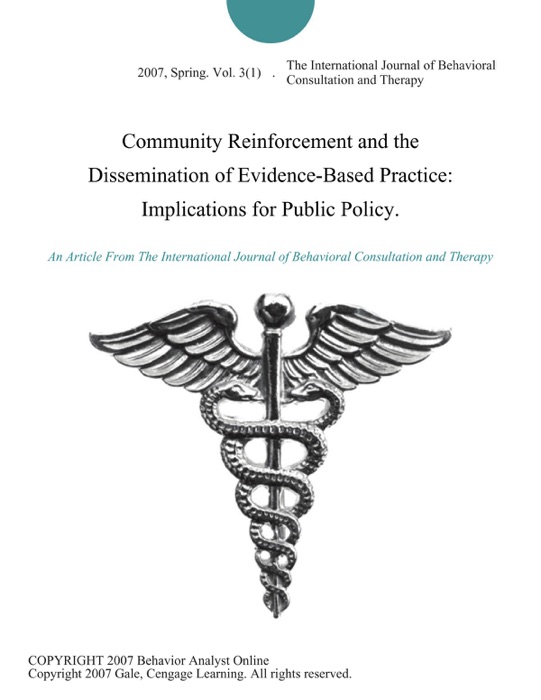 Community Reinforcement and the Dissemination of Evidence-Based Practice: Implications for Public Policy.