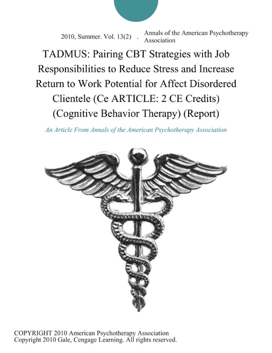 TADMUS: Pairing CBT Strategies with Job Responsibilities to Reduce Stress and Increase Return to Work Potential for Affect Disordered Clientele (Ce ARTICLE: 2 CE Credits) (Cognitive Behavior Therapy) (Report)