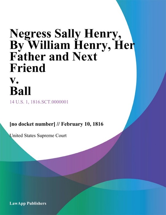 Negress Sally Henry, By William Henry, Her Father and Next Friend v. Ball