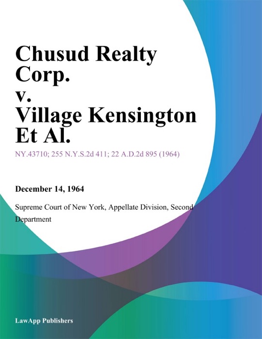 Chusud Realty Corp. v. Village Kensington Et Al.