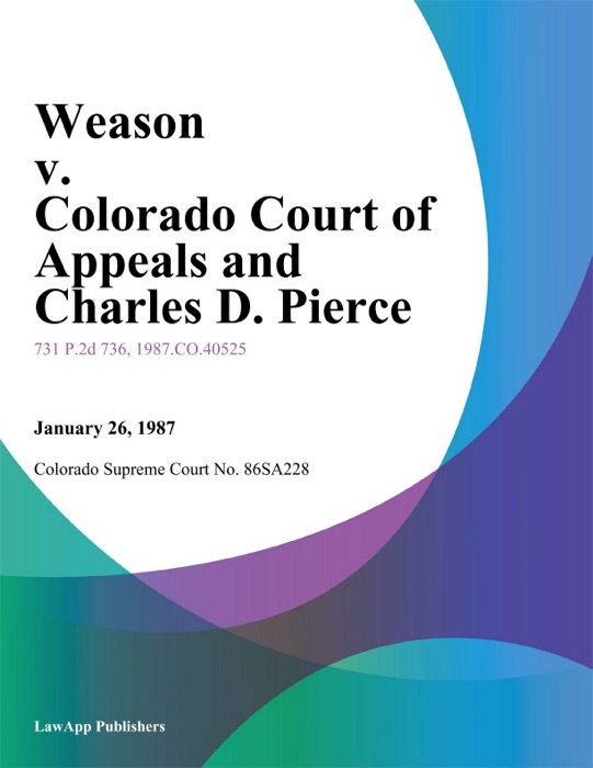 Weason V. Colorado Court Of Appeals And Charles D. Pierce