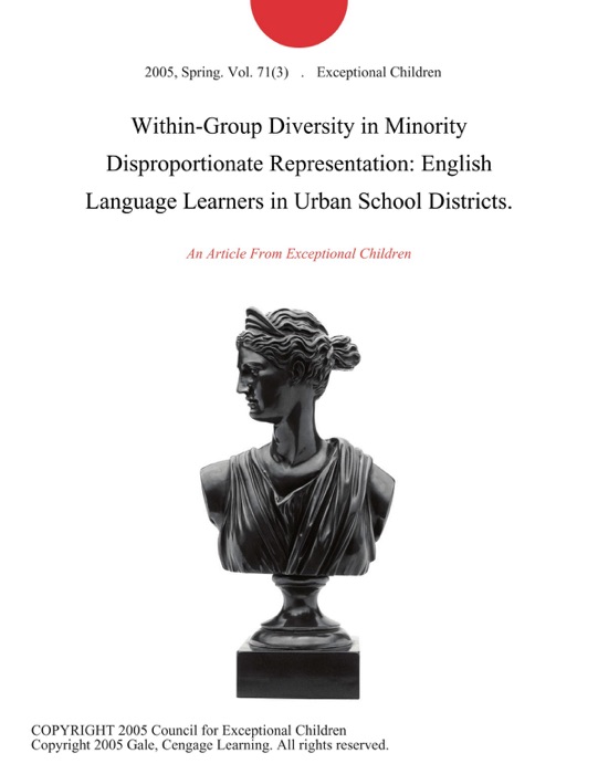 Within-Group Diversity in Minority Disproportionate Representation: English Language Learners in Urban School Districts.