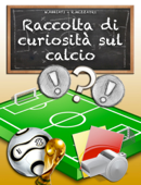 Raccolta di curiosità sul calcio - Mattia Abbiati & Riccardo Mezzadri