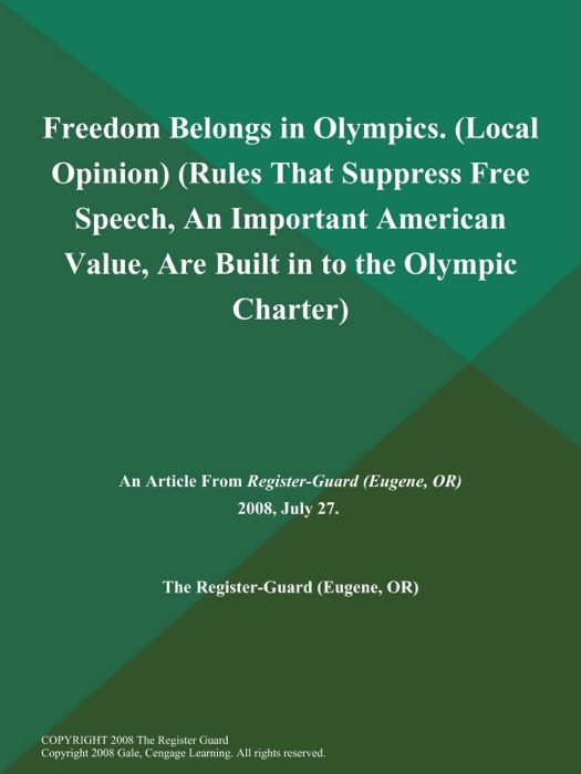Freedom Belongs in Olympics (Local Opinion) (Rules That Suppress Free Speech, An Important American Value, Are Built in to the Olympic Charter)