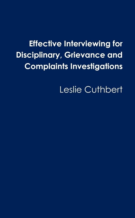 Effective Interviewing for Disciplinary, Grievance and Complaints Investigations