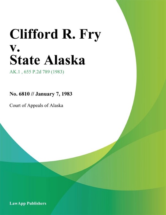 Clifford R. Fry v. State Alaska