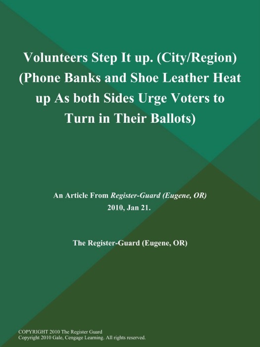 Volunteers Step It up (City/Region) (Phone Banks and Shoe Leather Heat up As both Sides Urge Voters to Turn in Their Ballots)