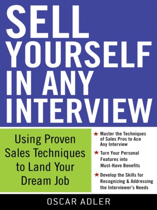 Sell Yourself in Any Interview: Use Proven Sales Techniques to Land Your Dream Job