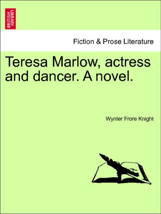 Teresa Marlow, actress and dancer. A novel.VOL.I