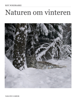 Naturen om vinteren (Norsk utgave) - Roy Nordbakke & Ole Harald Stensrud
