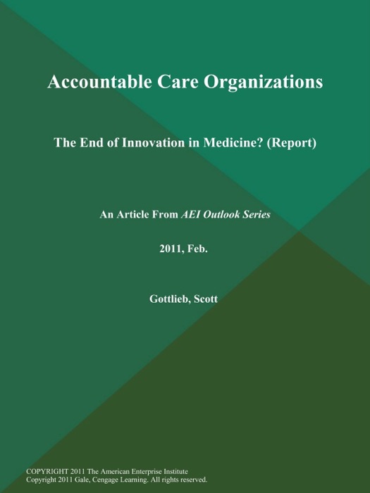 Accountable Care Organizations: The End of Innovation in Medicine? (Report)