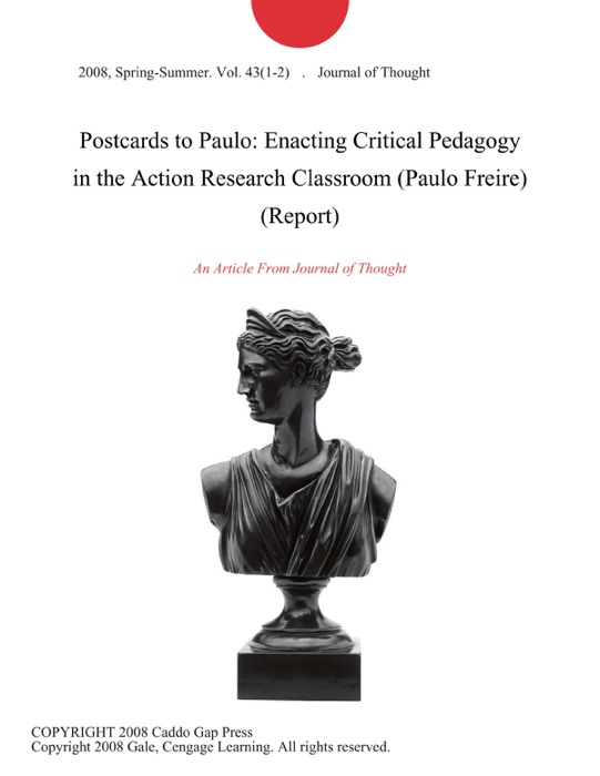 Postcards to Paulo: Enacting Critical Pedagogy in the Action Research Classroom (Paulo Freire) (Report)