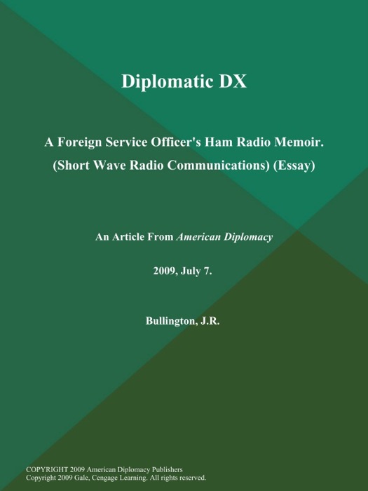 Diplomatic DX: a Foreign Service Officer's Ham Radio Memoir (Short Wave Radio Communications) (Essay)