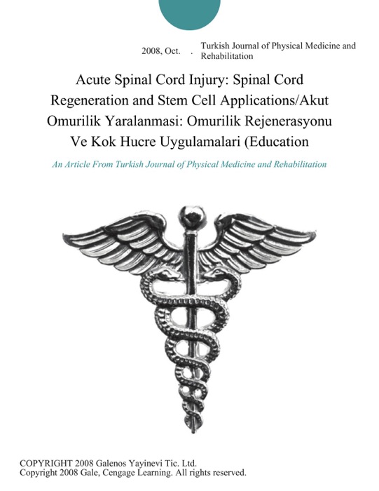 Acute Spinal Cord Injury: Spinal Cord Regeneration and Stem Cell Applications/Akut Omurilik Yaralanmasi: Omurilik Rejenerasyonu Ve Kok Hucre Uygulamalari (Education
