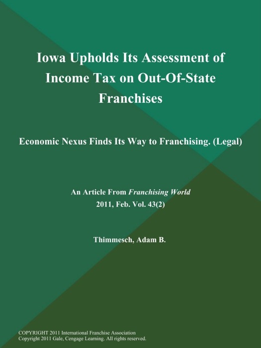 Iowa Upholds Its Assessment of Income Tax on Out-Of-State Franchises: Economic Nexus Finds Its Way to Franchising (Legal)