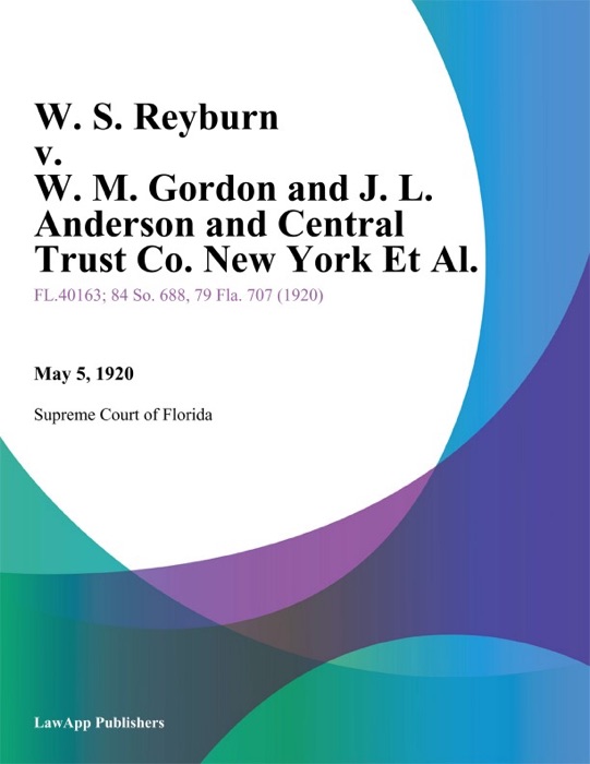 W. S. Reyburn v. W. M. Gordon and J. L. Anderson and Central Trust Co. New York Et Al.