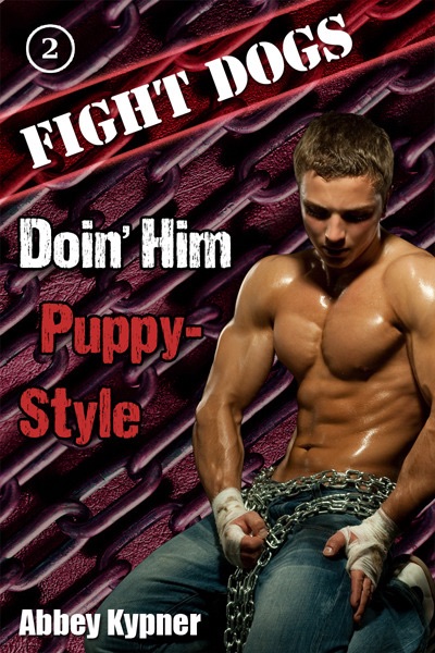 Fight Dogs (Book 2): Doin' Him Puppy-Style