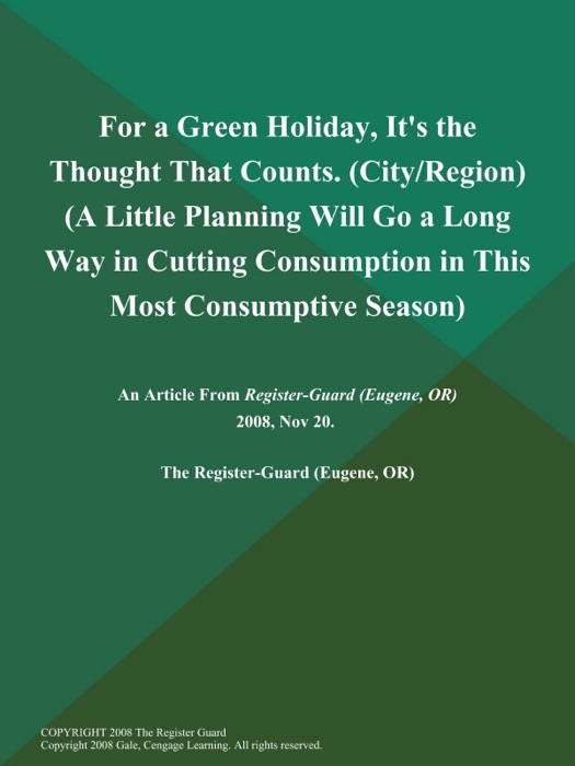 For a Green Holiday, It's the Thought That Counts (City/Region) (A Little Planning will Go a Long Way in Cutting Consumption in This Most Consumptive Season)