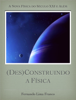 (Des)Construindo a Física - Do Inicio à Grande Unificação - Fernando Lima Franco