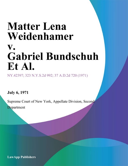 Matter Lena Weidenhamer v. Gabriel Bundschuh Et Al.