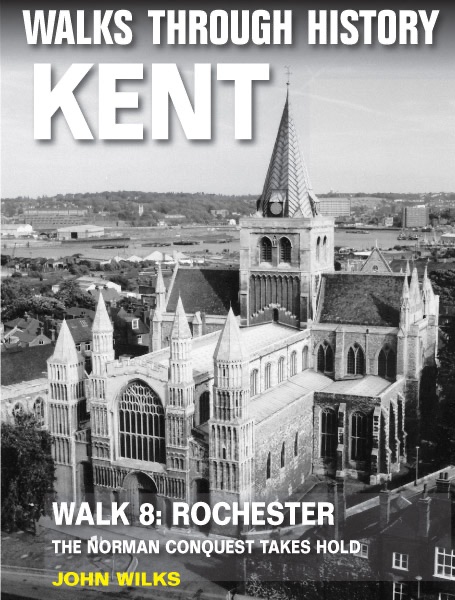 Walks Through History: Kent. Walk 8. Rochester