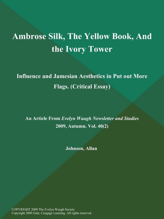 Ambrose Silk, The Yellow Book, And the Ivory Tower: Influence and Jamesian Aesthetics in Put out More Flags (Critical Essay)