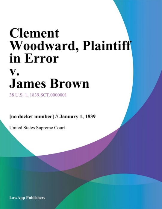 Clement Woodward, Plaintiff in Error v. James Brown