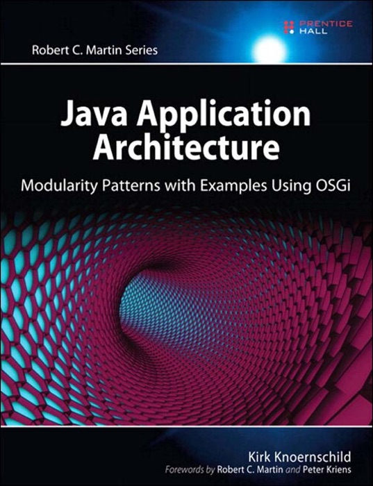 Java Application Architecture: Modularity Patterns with Examples Using OSGi