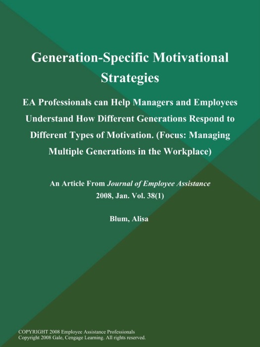 Generation-Specific Motivational Strategies: EA Professionals can Help Managers and Employees Understand How Different Generations Respond to Different Types of Motivation (Focus: Managing Multiple Generations in the Workplace)