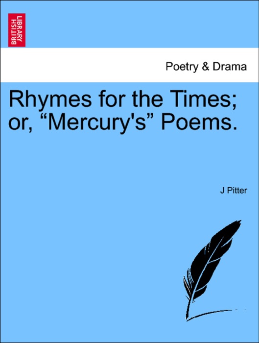 Rhymes for the Times; or, “Mercury's” Poems.