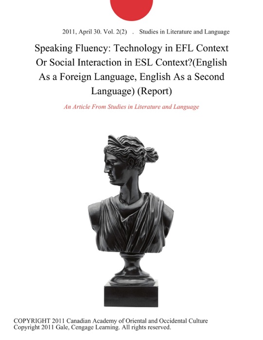 Speaking Fluency: Technology in EFL Context Or Social Interaction in ESL Context?(English As a Foreign Language, English As a Second Language) (Report)