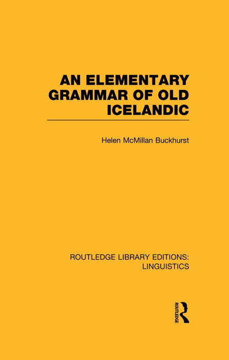 An Elementary Grammar of Old Icelandic (RLE Linguistics E: Indo-European Linguistics)