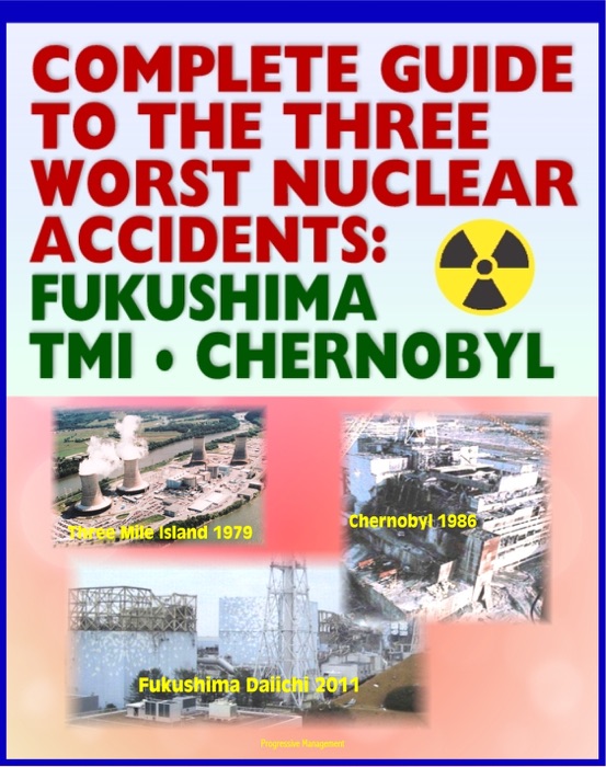 Complete Guide to the Three Worst Nuclear Power Plant Accidents