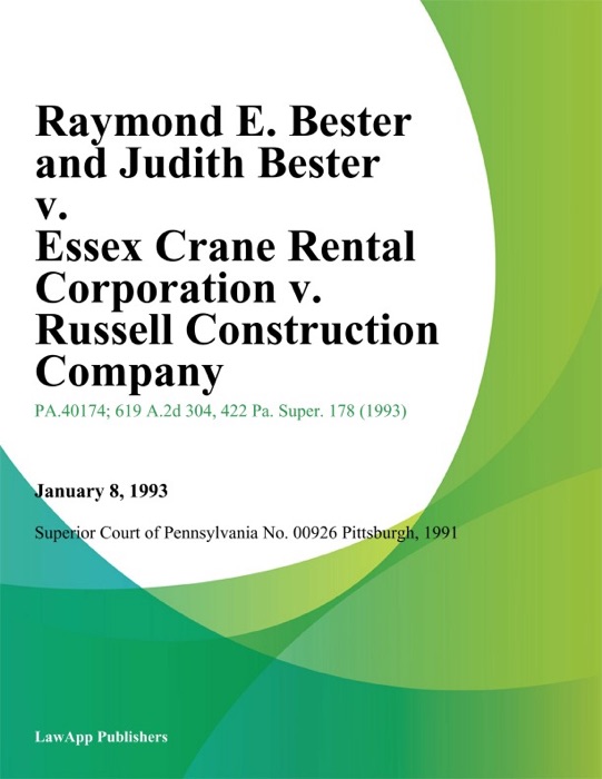 Raymond E. Bester and Judith Bester v. Essex Crane Rental Corporation v. Russell Construction Company