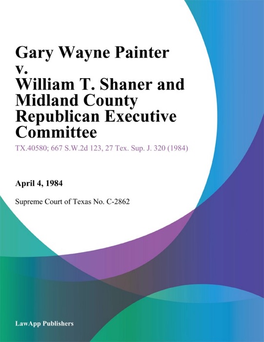 Gary Wayne Painter v. William T. Shaner and Midland County Republican Executive Committee