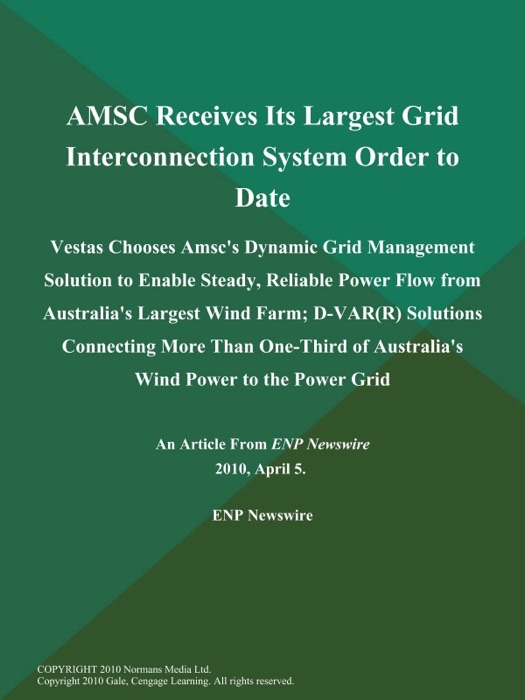 AMSC Receives Its Largest Grid Interconnection System Order to Date; Vestas Chooses Amsc's Dynamic Grid Management Solution to Enable Steady, Reliable Power Flow from Australia's Largest Wind Farm; D-VAR(R) Solutions Connecting More Than One-Third of Australia's Wind Power to the Power Grid