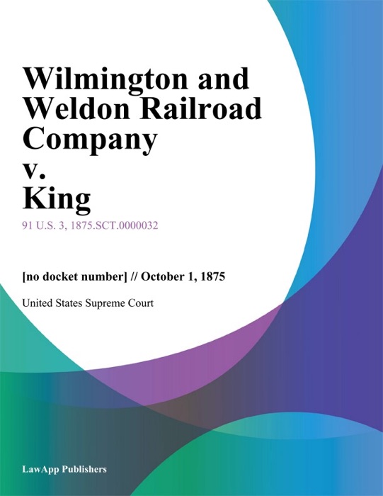 Wilmington and Weldon Railroad Company v. King