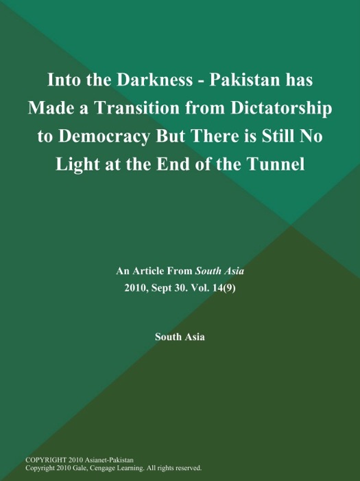 Into the Darkness - Pakistan has Made a Transition from Dictatorship to Democracy But There is Still No Light at the End of the Tunnel