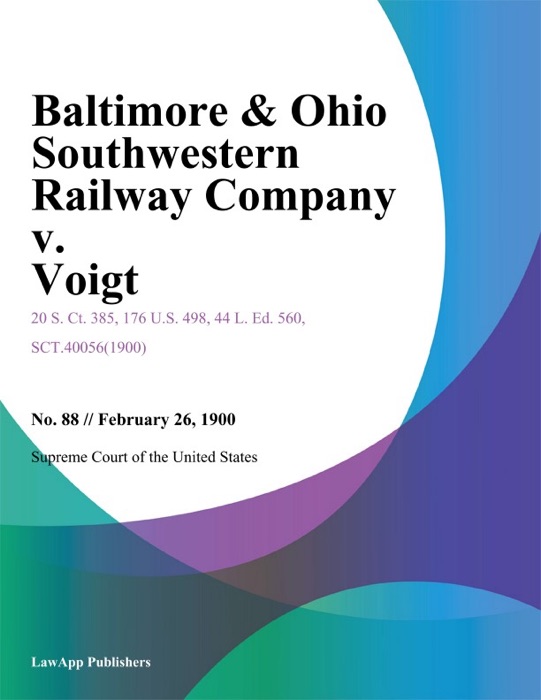 Baltimore & Ohio Southwestern Railway Company v. Voigt.