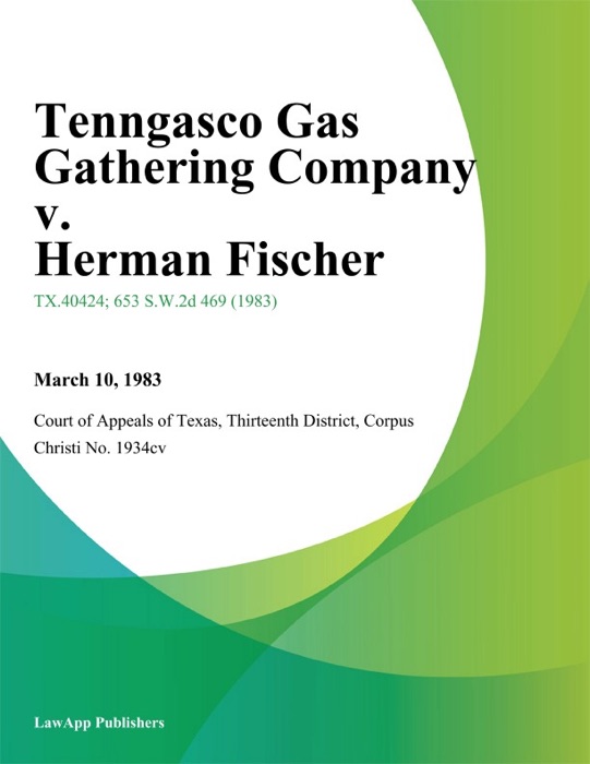 Tenngasco Gas Gathering Company v. Herman Fischer