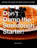 Don’t Dump the Sourdough Starter! - Bill Ackerman